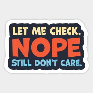 Let Me Check Nope Still Don t Care Sticker